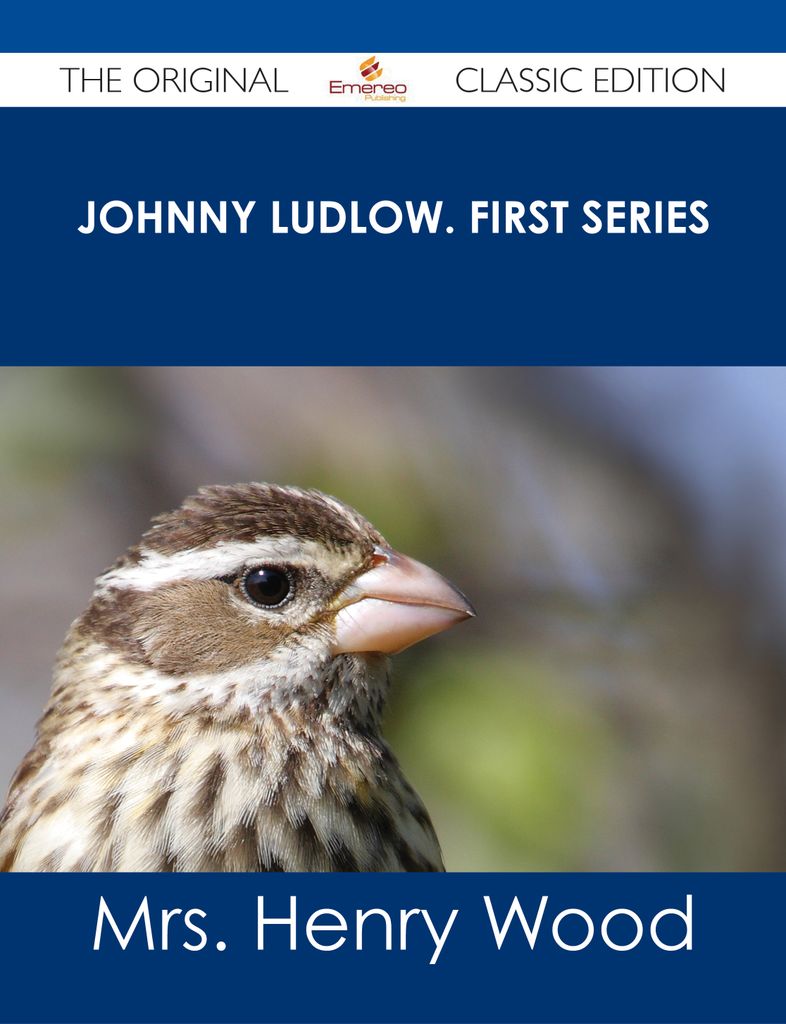 Johnny Ludlow. First Series - The Original Classic Edition