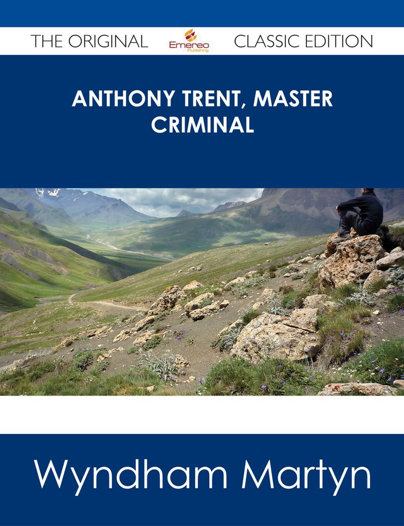 Anthony Trent, Master Criminal - The Original Classic Edition