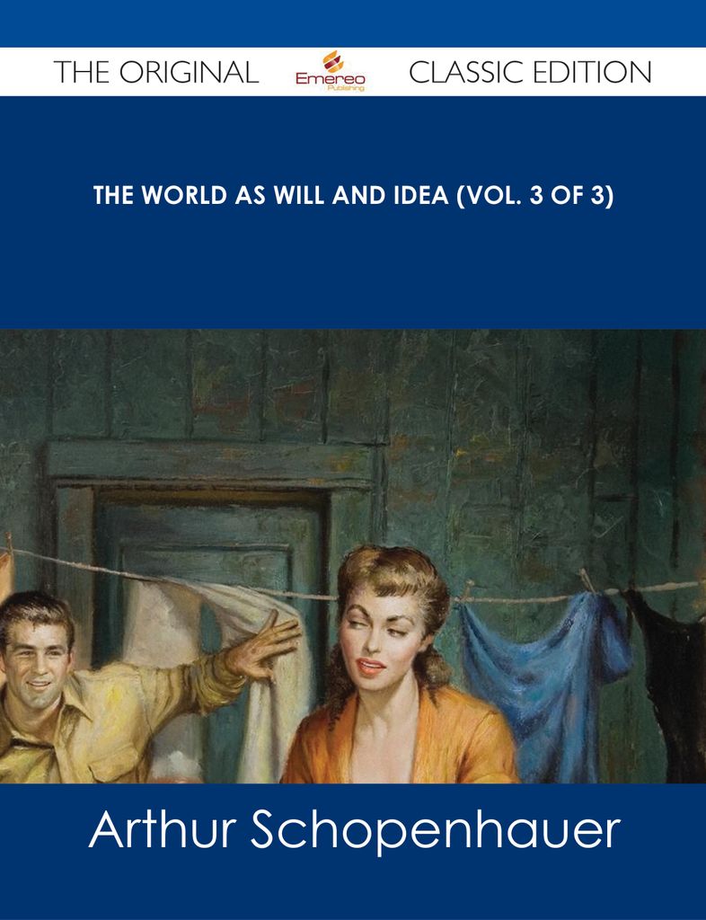 The World as Will and Idea (Vol. 3 of 3) - The Original Classic Edition