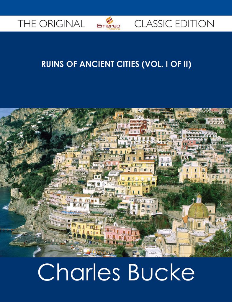 Ruins of Ancient Cities (Vol. I of II) - The Original Classic Edition