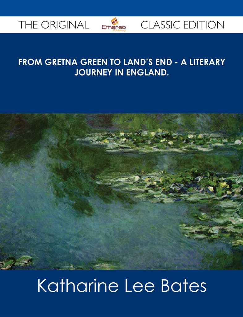 From Gretna Green to Land's End - A Literary Journey in England. - The Original Classic Edition