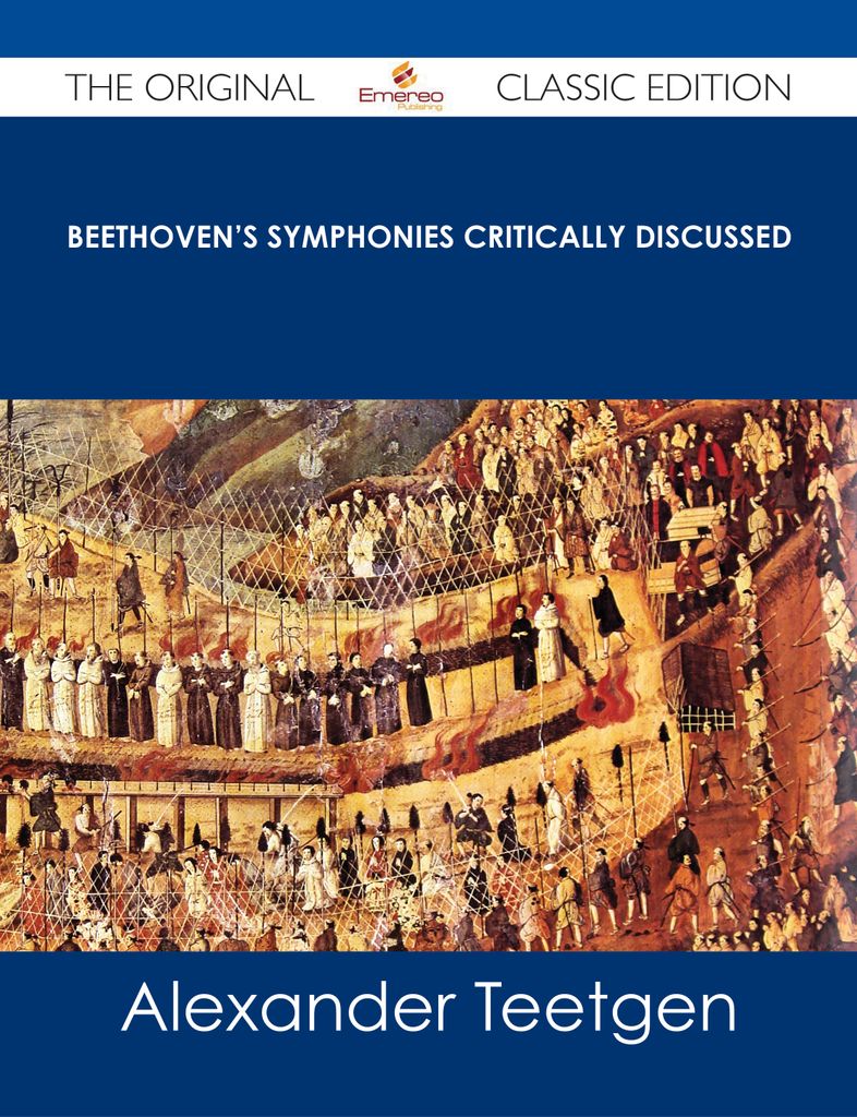 Beethoven's Symphonies Critically Discussed - The Original Classic Edition