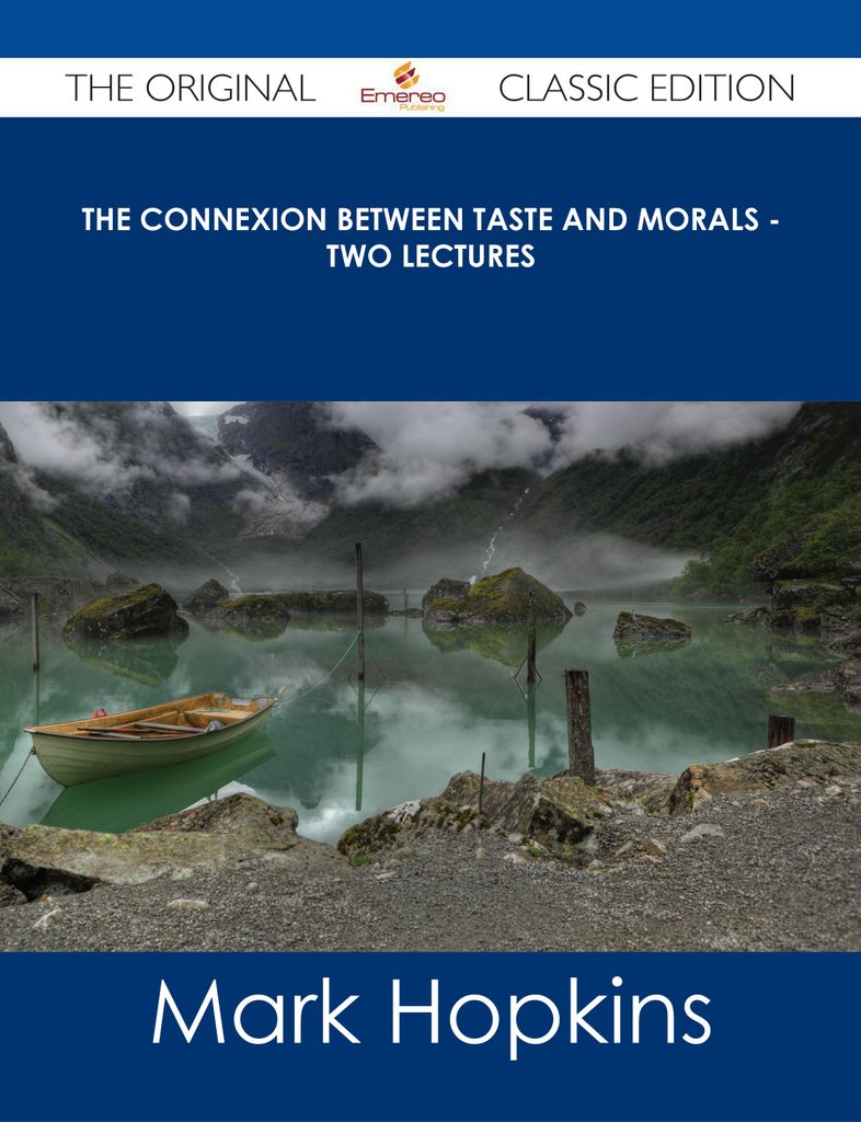 The Connexion Between Taste and Morals - Two lectures - The Original Classic Edition