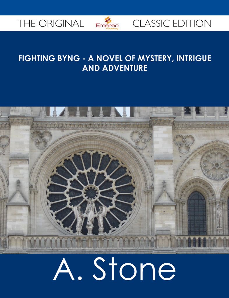 Fighting Byng - A Novel of Mystery, Intrigue and Adventure - The Original Classic Edition