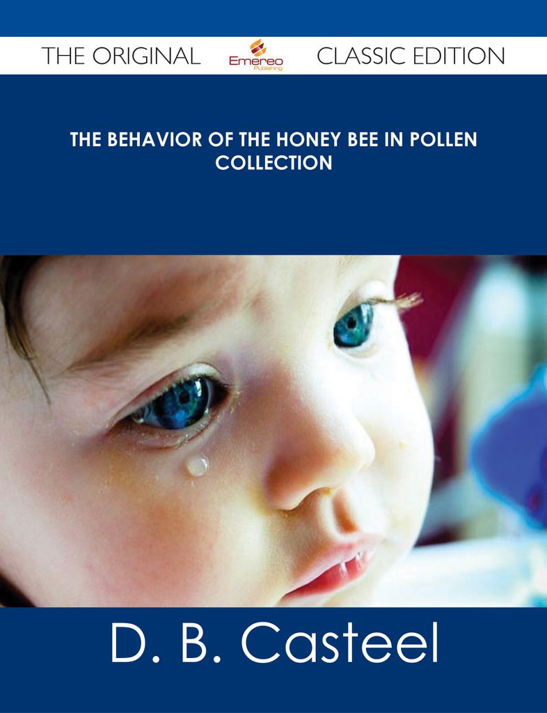 The Behavior of the Honey Bee in Pollen Collection - The Original Classic Edition