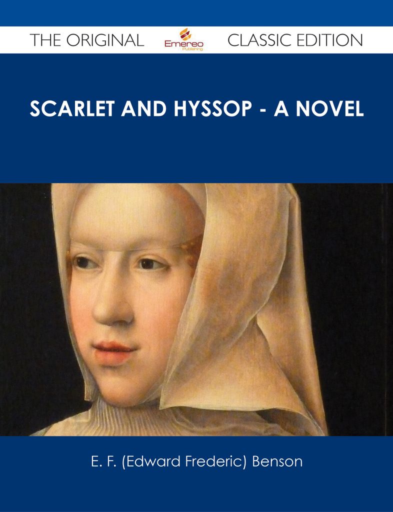 Scarlet and Hyssop - A Novel - The Original Classic Edition