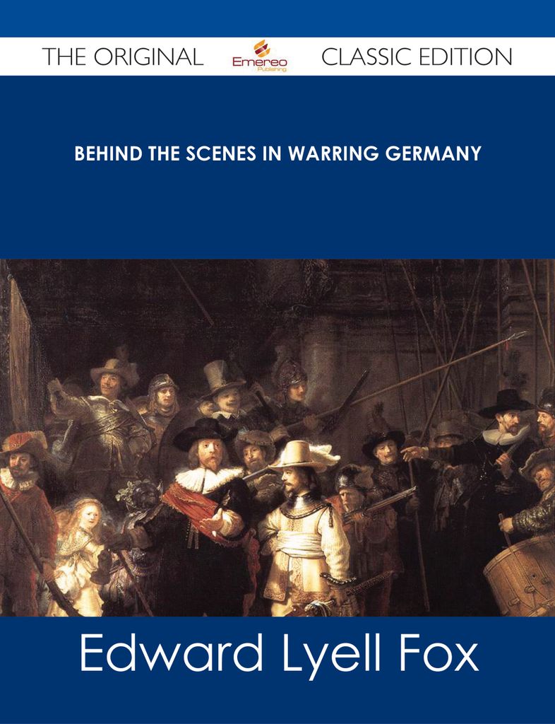 Behind the Scenes in Warring Germany - The Original Classic Edition