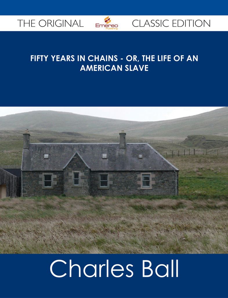 Fifty Years in Chains - Or, the Life of an American Slave - The Original Classic Edition