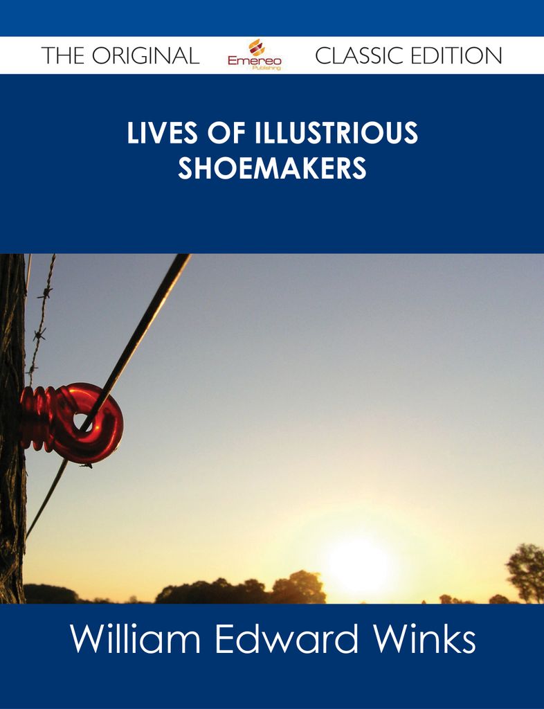 Lives of Illustrious Shoemakers - The Original Classic Edition