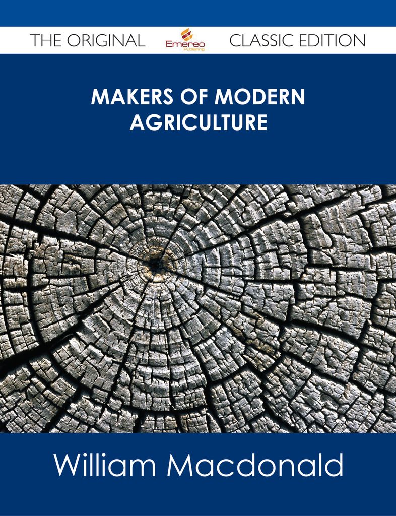 Makers of Modern Agriculture - The Original Classic Edition