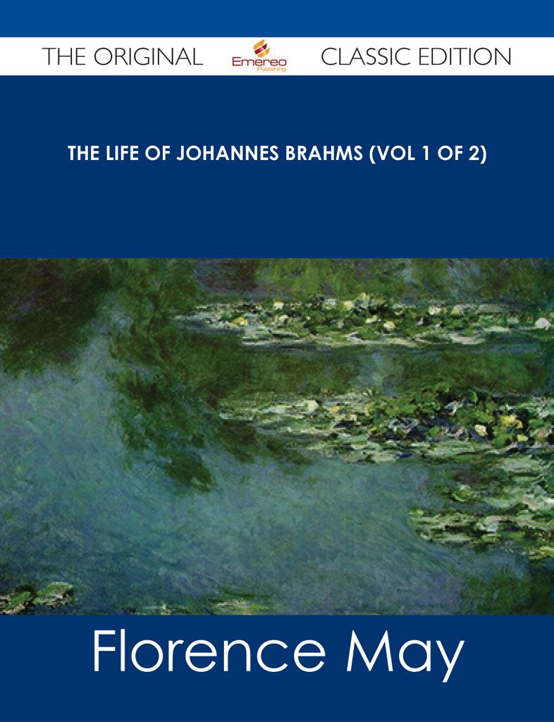 The Life of Johannes Brahms (Vol 1 of 2) - The Original Classic Edition