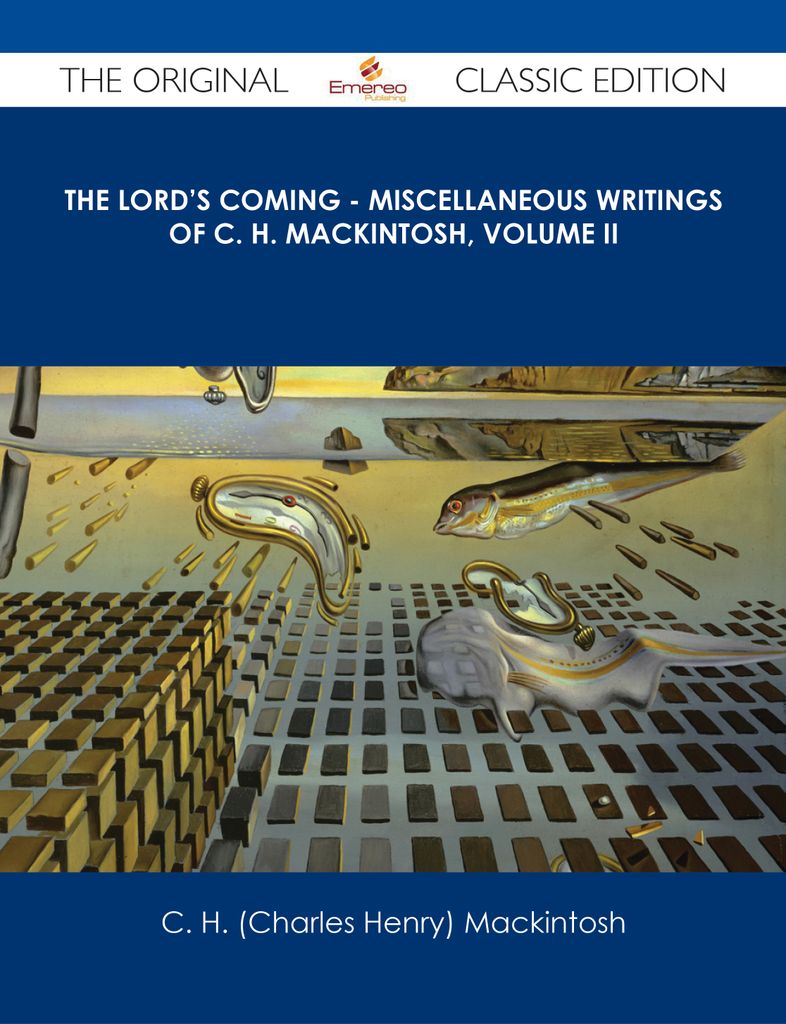 The Lord's Coming - Miscellaneous Writings of C. H. Mackintosh, volume II - The Original Classic Edition