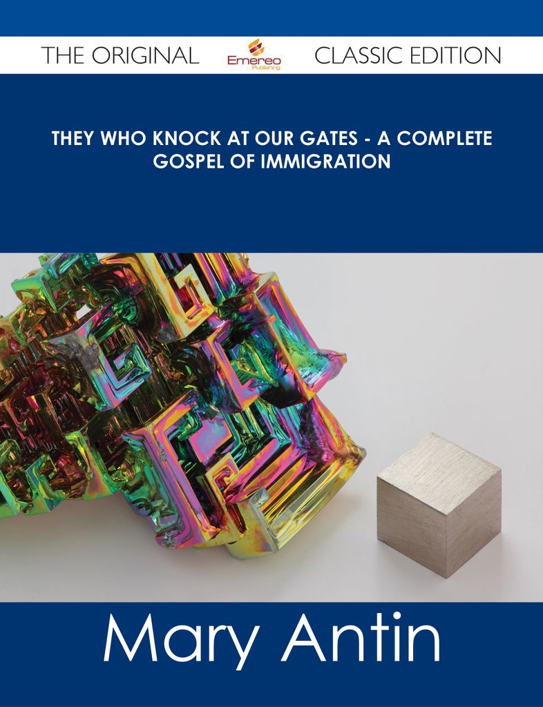 They Who Knock at Our Gates - A Complete Gospel of Immigration - The Original Classic Edition