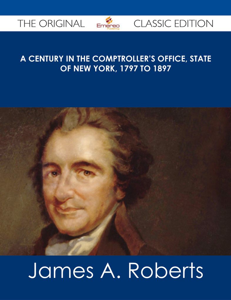 A Century in the Comptroller's Office, State of New York, 1797 to 1897 - The Original Classic Edition