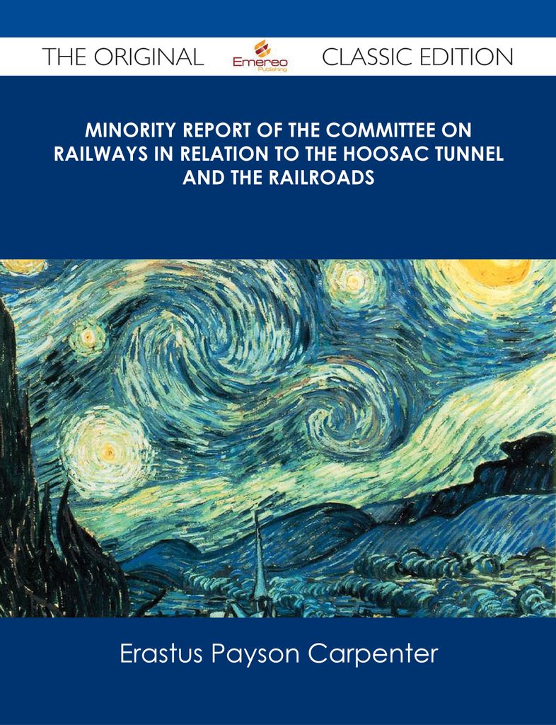 Minority Report of the Committee on Railways in Relation to the Hoosac Tunnel and the Railroads - The Original Classic Edition