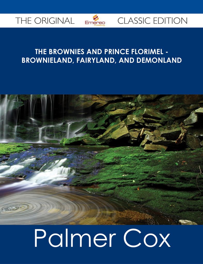 The Brownies and Prince Florimel - Brownieland, Fairyland, and Demonland - The Original Classic Edition