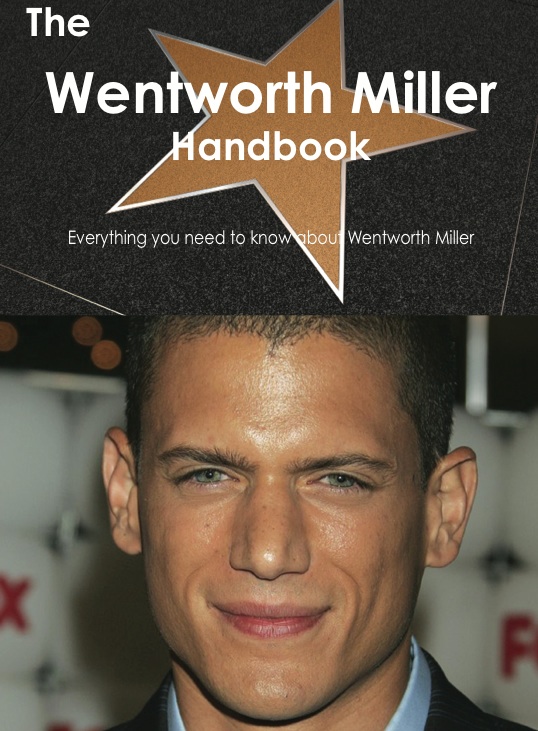 The Wentworth Miller Handbook - Everything you need to know about Wentworth Miller