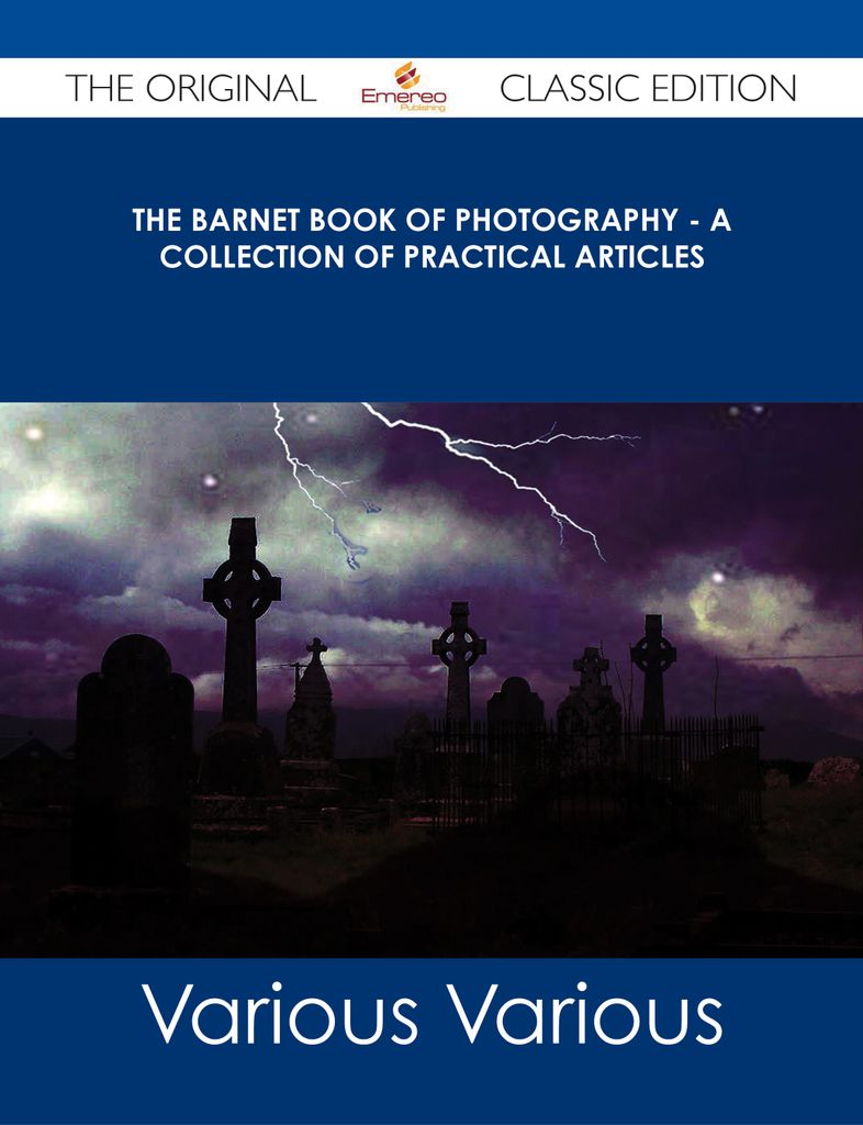 The Barnet Book of Photography - A Collection of Practical Articles - The Original Classic Edition