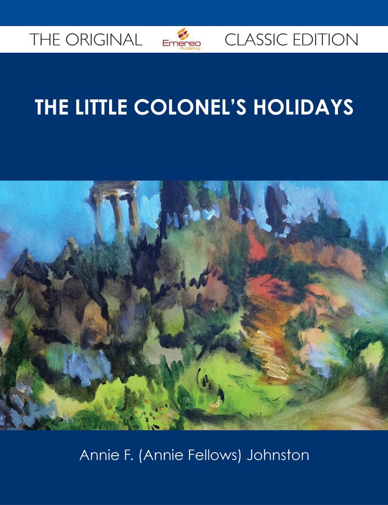 The Little Colonel's Holidays - The Original Classic Edition