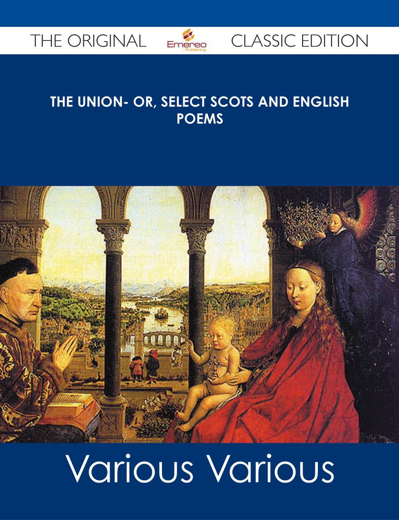 The Union- Or, Select Scots and English Poems - The Original Classic Edition