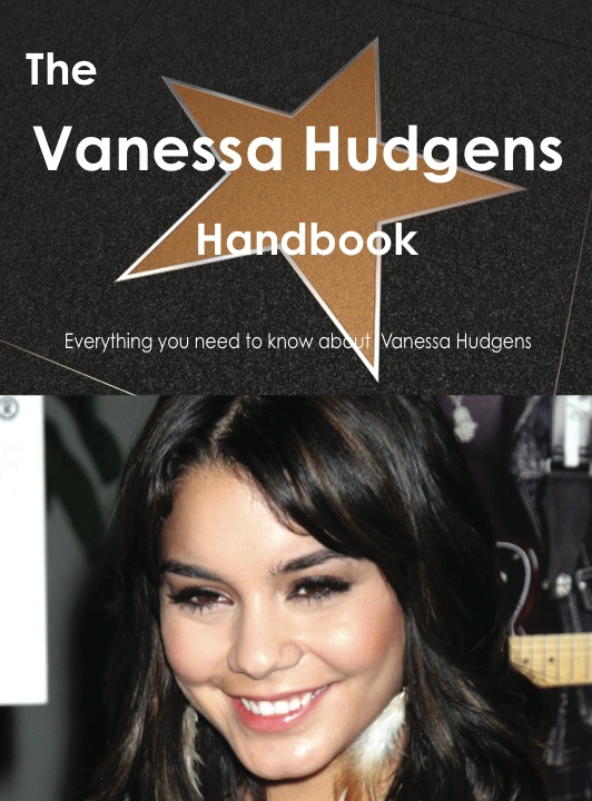 The Vanessa Hudgens Handbook - Everything you need to know about Vanessa Hudgens