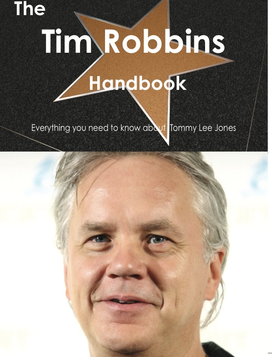 The Tim Robbins Handbook - Everything you need to know about Tim Robbins