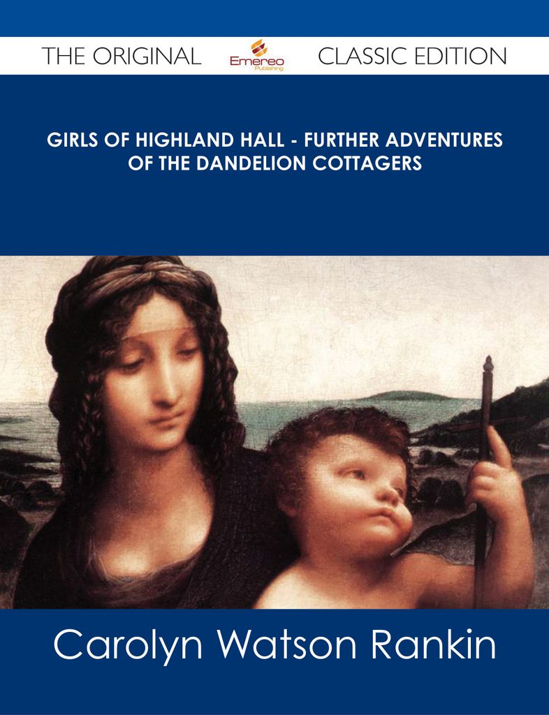 Girls of Highland Hall - Further Adventures of the Dandelion Cottagers - The Original Classic Edition