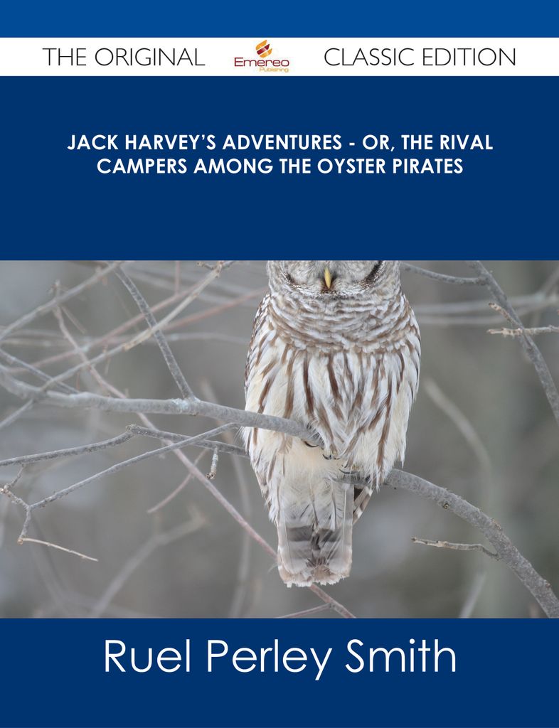 Jack Harvey's Adventures - or, The Rival Campers Among the Oyster Pirates - The Original Classic Edition