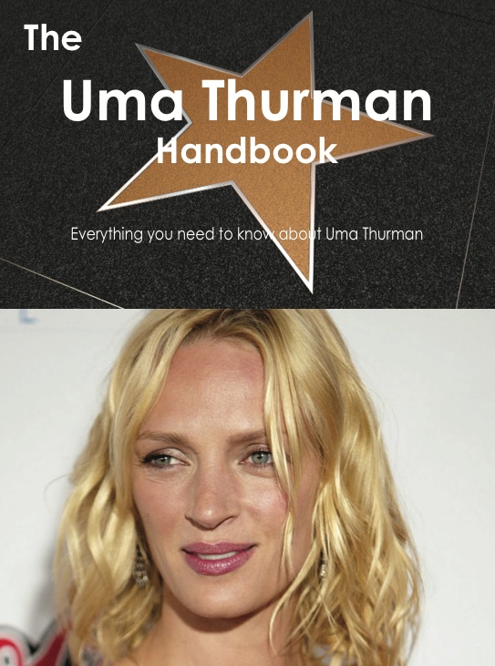 The Uma Thurman Handbook - Everything you need to know about Uma Thurman