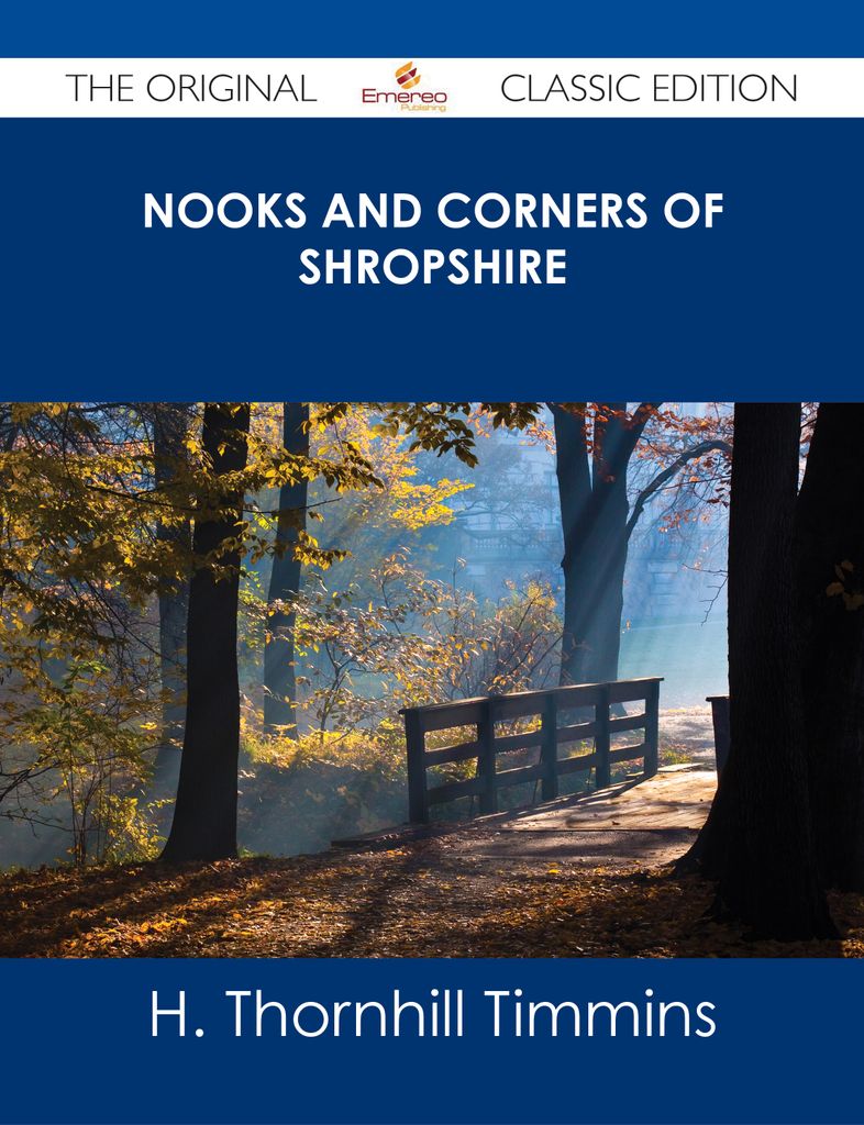 Nooks and Corners of Shropshire - The Original Classic Edition