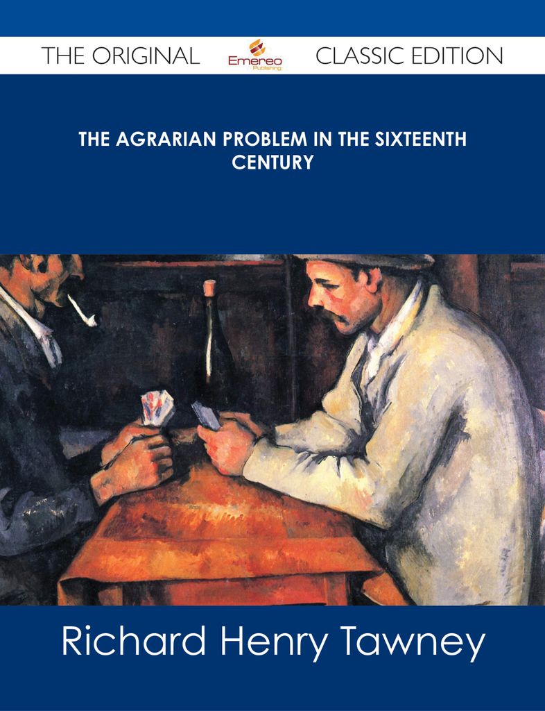 The Agrarian Problem in the Sixteenth Century - The Original Classic Edition