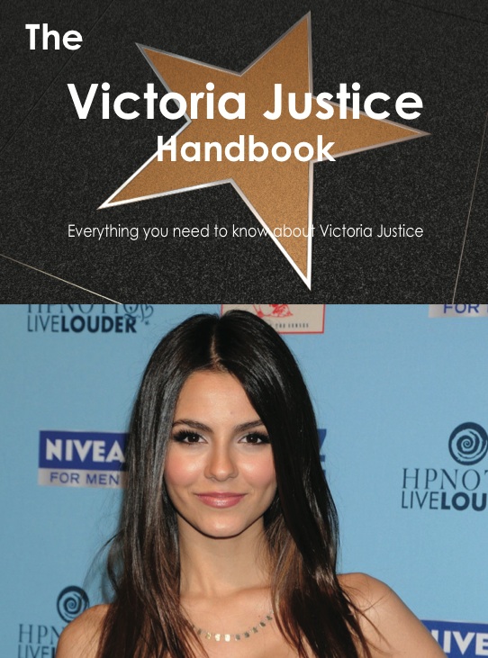 The Victoria Justice Handbook - Everything you need to know about Victoria Justice