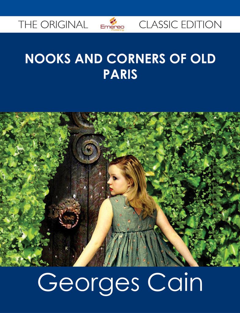 Nooks and Corners of Old Paris - The Original Classic Edition