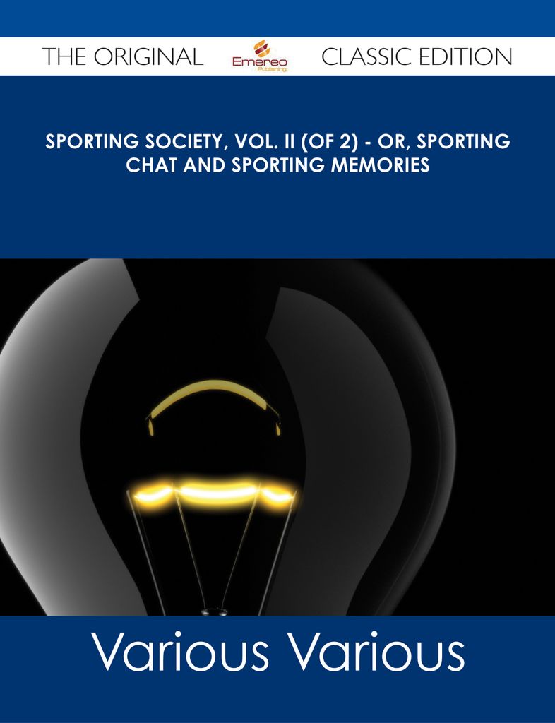 Sporting Society, Vol. II (of 2) - or, Sporting Chat and Sporting Memories - The Original Classic Edition