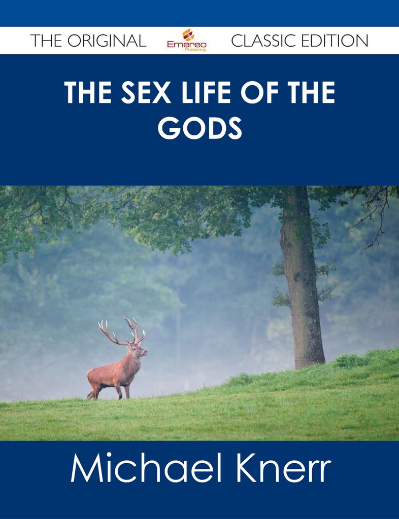 The Sex Life of the Gods - The Original Classic Edition