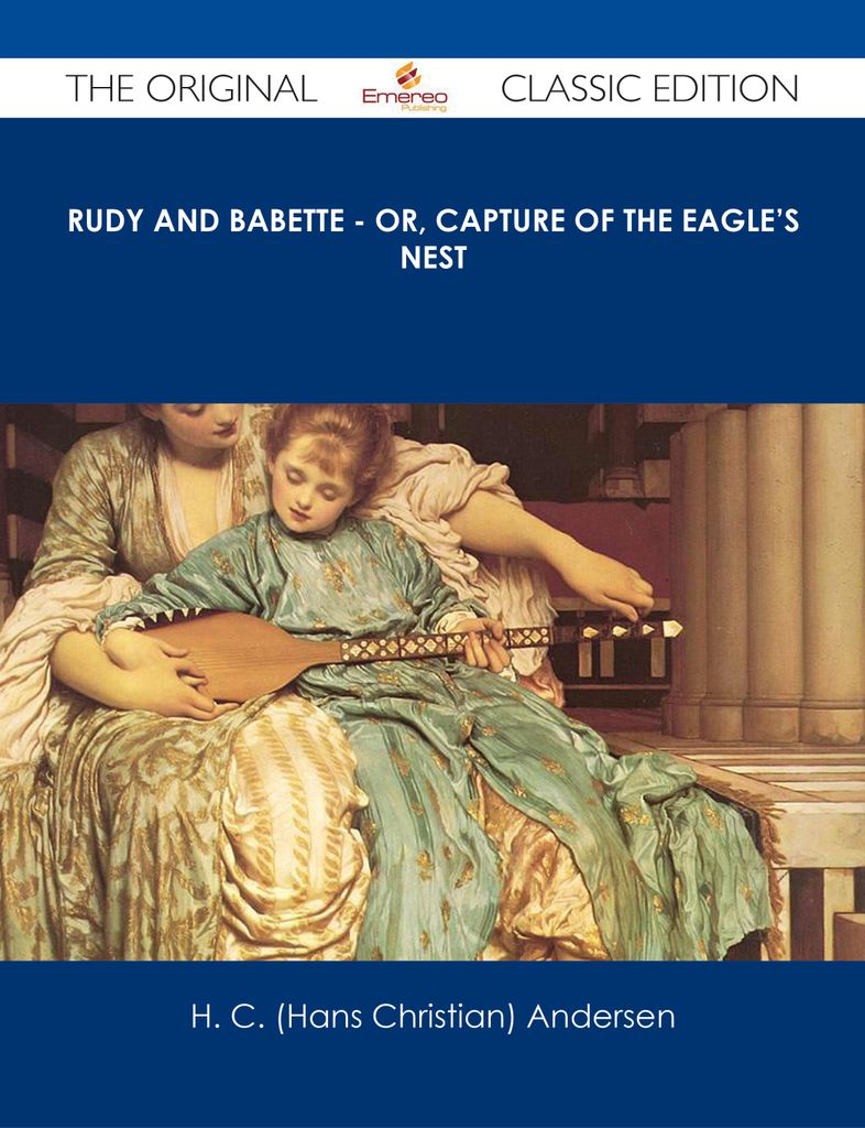 Rudy and Babette - Or, Capture of The Eagle's Nest - The Original Classic Edition