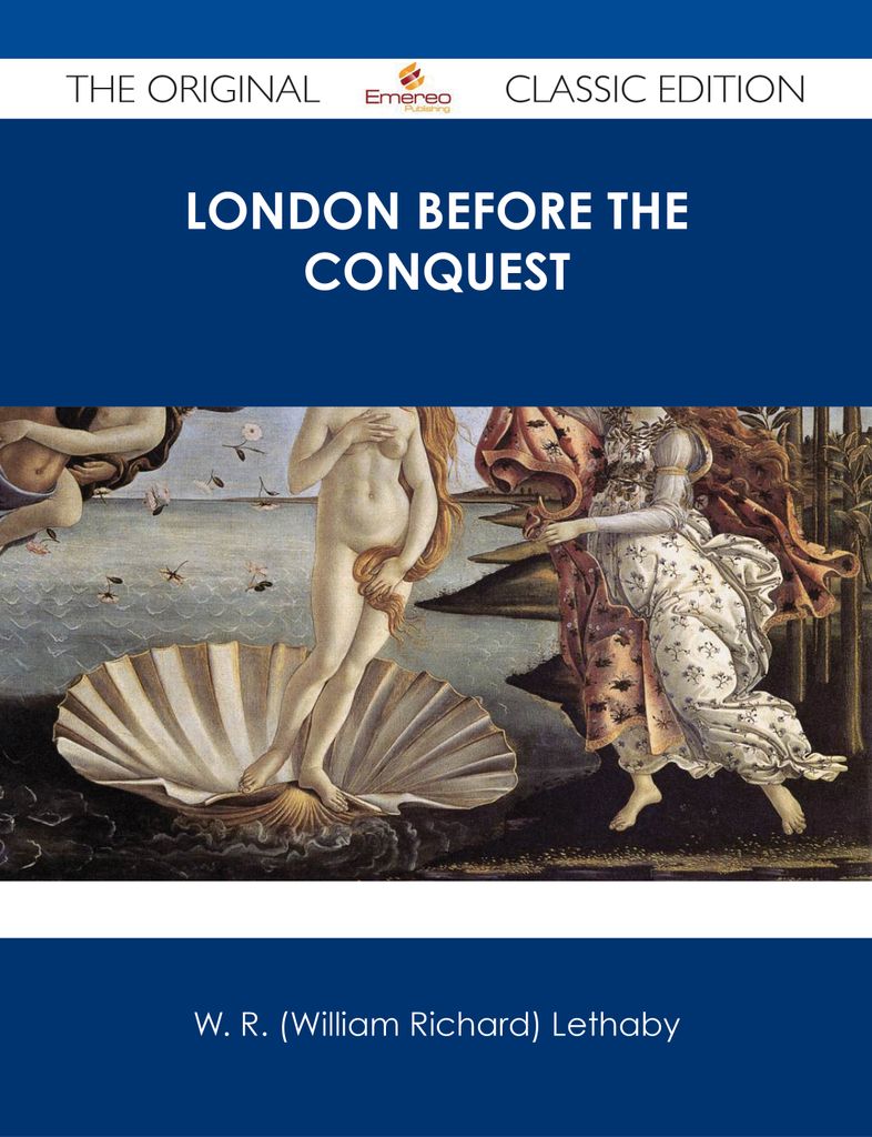 London Before the Conquest - The Original Classic Edition