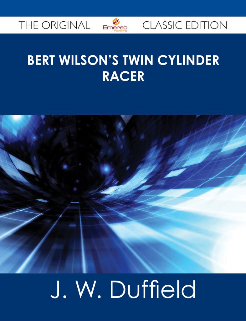 Bert Wilson's Twin Cylinder Racer - The Original Classic Edition