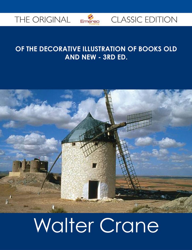 Of the Decorative Illustration of Books Old and New - 3rd ed. - The Original Classic Edition