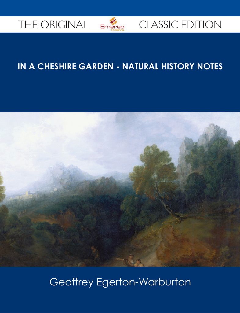 In a Cheshire Garden - Natural History Notes - The Original Classic Edition