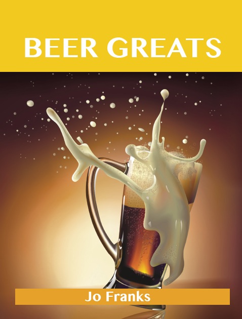 Beer Greats: Delicious Beer Recipes, The Top 186 Beer Recipes