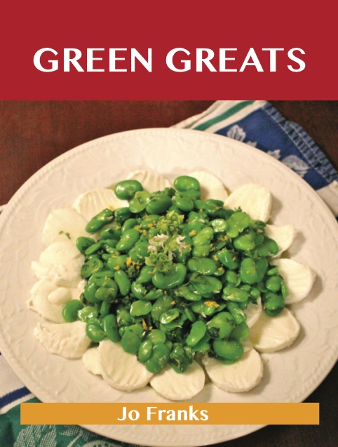 Green Greats: Delicious Green Recipes, The Top 100 Green Recipes