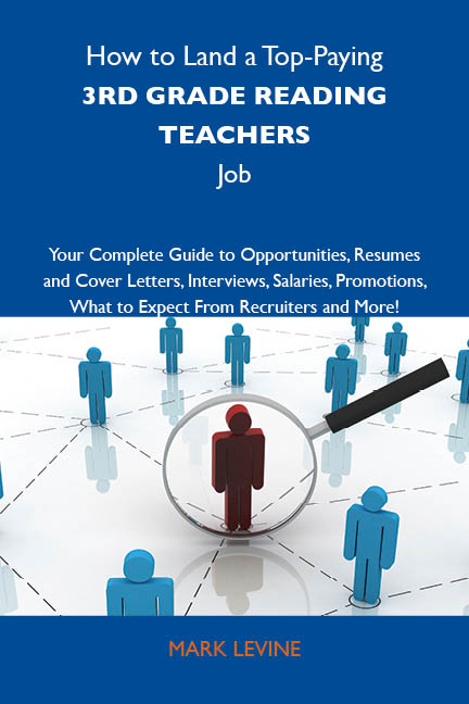 How to Land a Top-Paying 3rd grade reading teachers Job: Your Complete Guide to Opportunities, Resumes and Cover Letters, Interviews, Salaries, Promotions, What to Expect From Recruiters and More