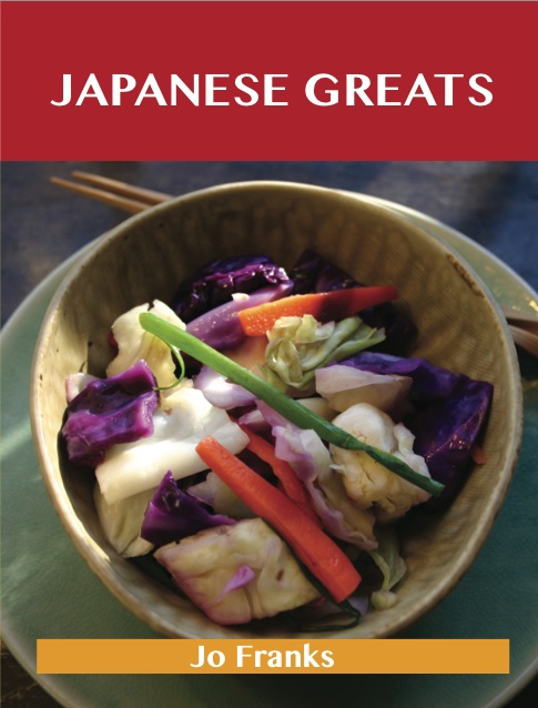 Japanese Greats: Delicious Japanese Recipes, The Top 98 Japanese Recipes