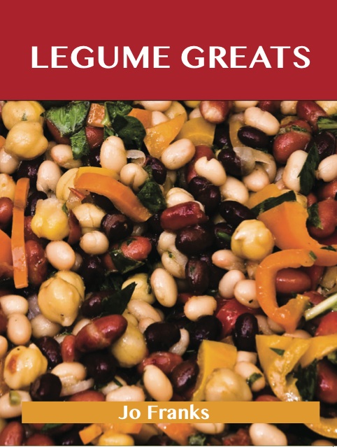 Legumes Greats: Delicious Legumes Recipes, The Top 100 Legumes Recipes