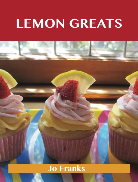 Lemon Greats: Delicious Lemon Recipes, The Top 100 Lemon Recipes