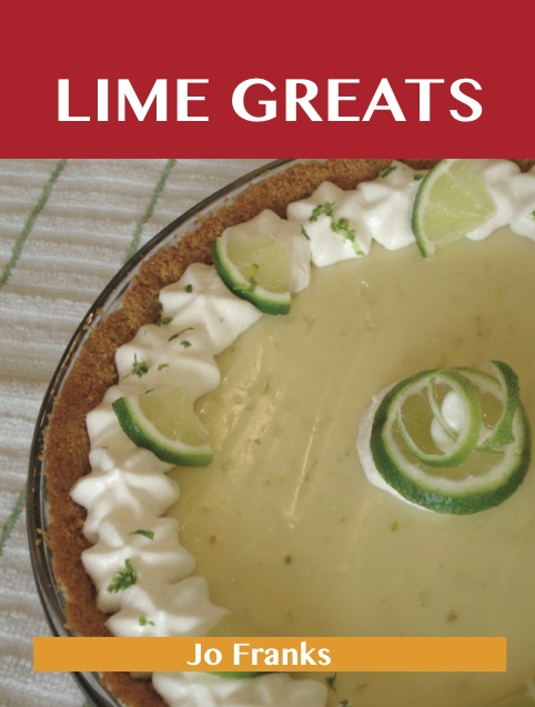 Lime Greats: Delicious Lime Recipes, The Top 100 Lime Recipes