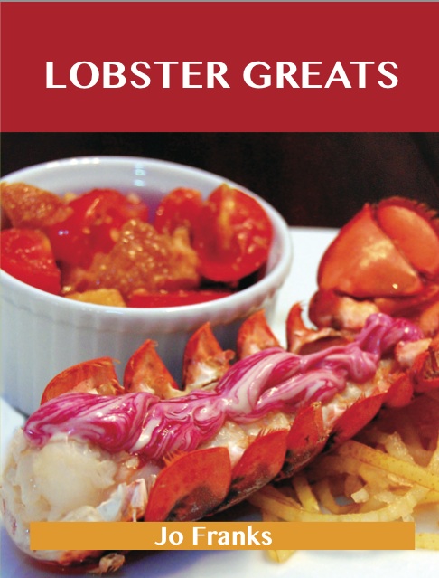 Lobster Greats: Delicious Lobster Recipes, The Top 68 Lobster Recipes