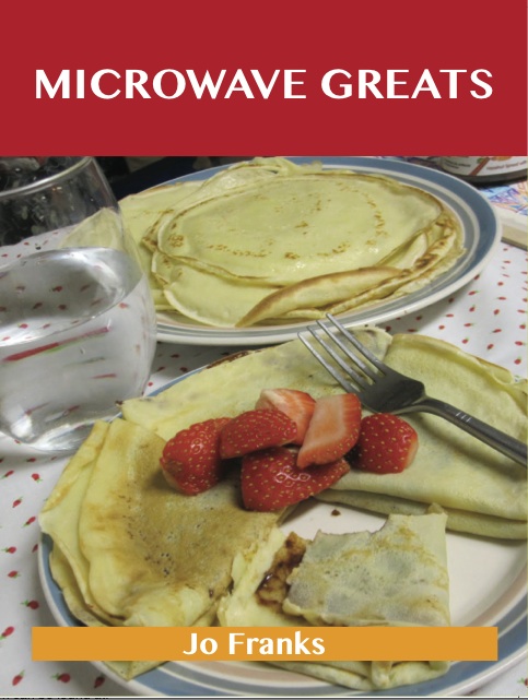 Microwave Greats: Delicious Microwave Recipes, The Top 100 Microwave Recipes