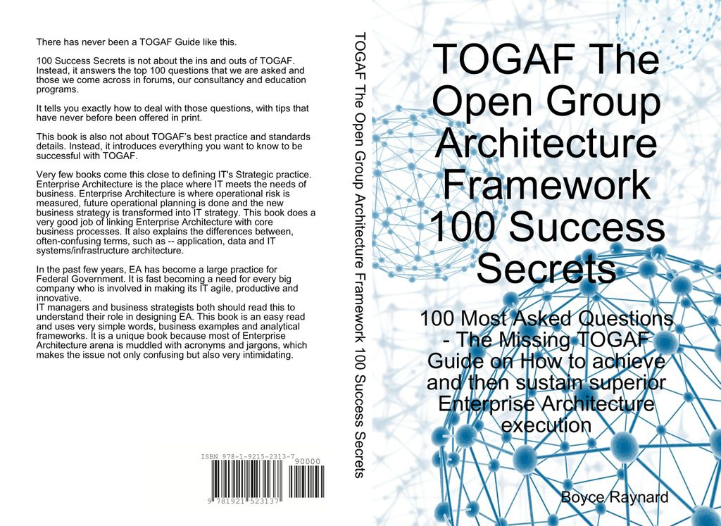 TOGAF The Open Group Architecture Framework 100 Success Secrets - 100 Most Asked Questions: The Missing TOGAF Guide on How to achieve and then sustain superior Enterprise Architecture execution